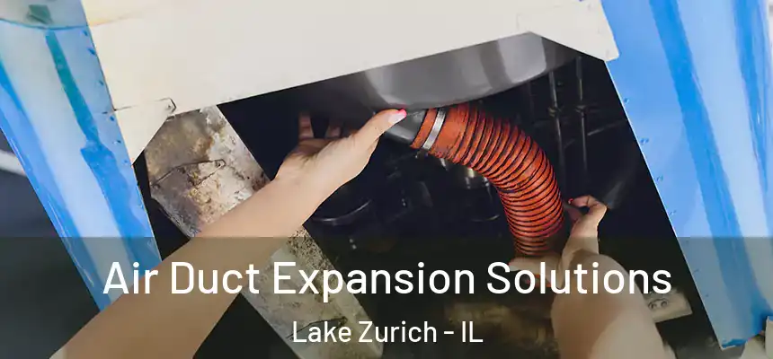 Air Duct Expansion Solutions Lake Zurich - IL