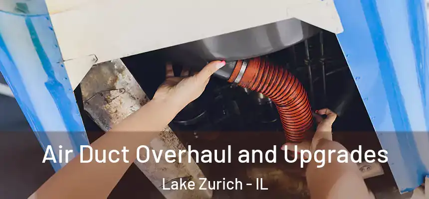 Air Duct Overhaul and Upgrades Lake Zurich - IL