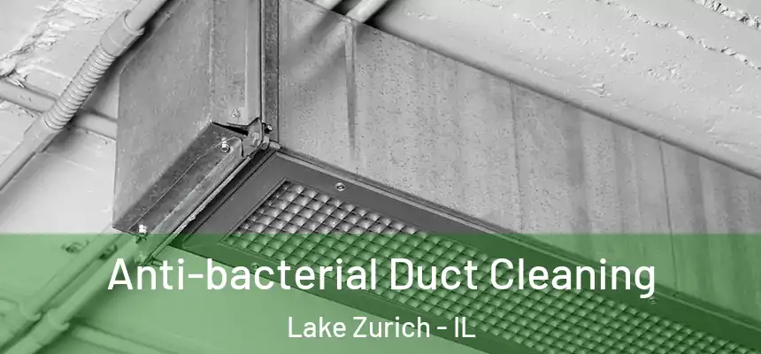  Anti-bacterial Duct Cleaning Lake Zurich - IL