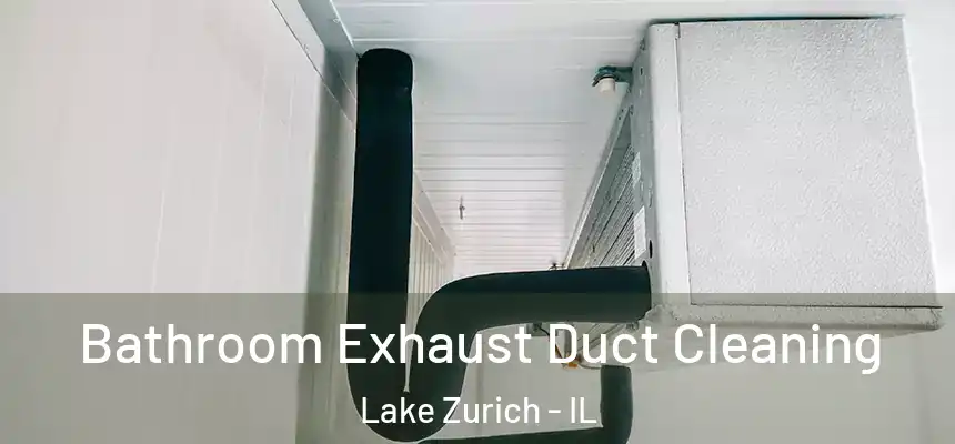 Bathroom Exhaust Duct Cleaning Lake Zurich - IL