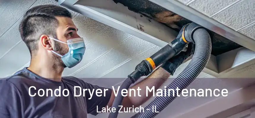  Condo Dryer Vent Maintenance Lake Zurich - IL
