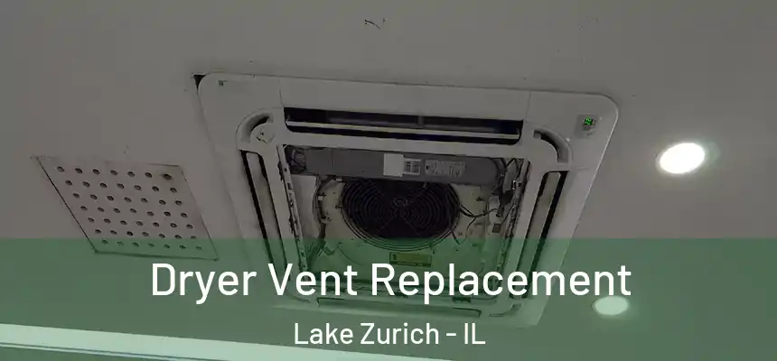  Dryer Vent Replacement Lake Zurich - IL