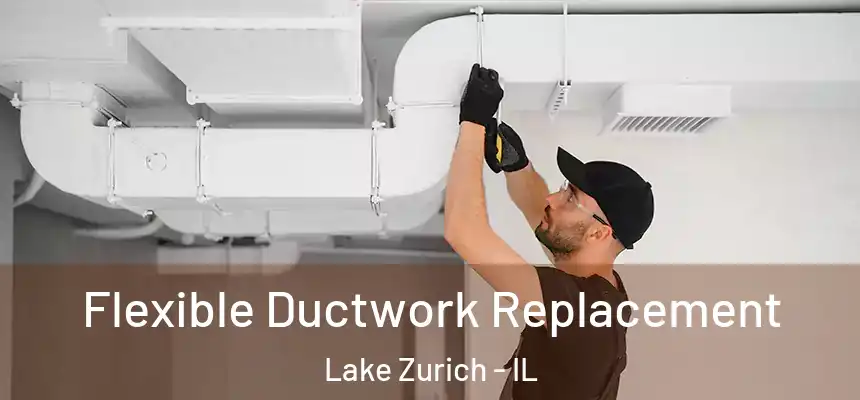  Flexible Ductwork Replacement Lake Zurich - IL