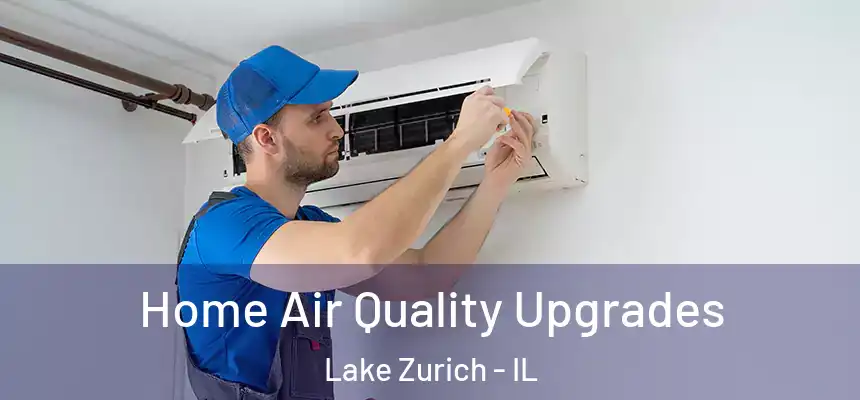 Home Air Quality Upgrades Lake Zurich - IL