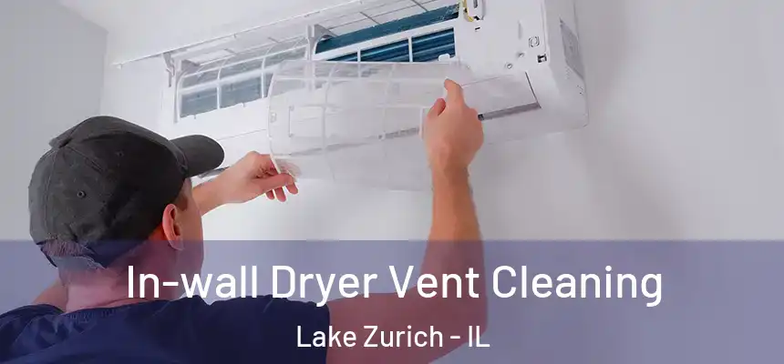 In-wall Dryer Vent Cleaning Lake Zurich - IL