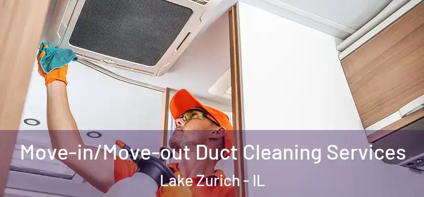  Move-in/Move-out Duct Cleaning Services Lake Zurich - IL