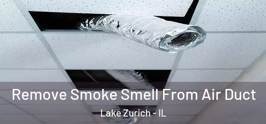  Remove Smoke Smell From Air Duct Lake Zurich - IL