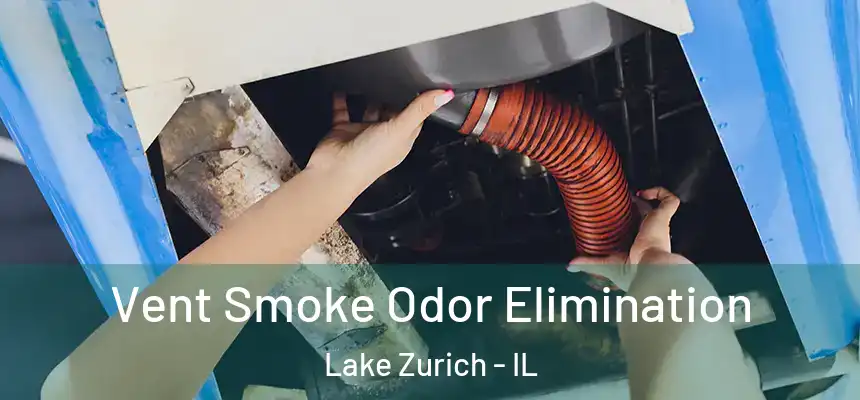 Vent Smoke Odor Elimination Lake Zurich - IL